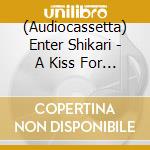 (Audiocassetta) Enter Shikari - A Kiss For The Whole World cd musicale