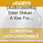 (Audiocassetta) Enter Shikari - A Kiss For The Whole World cd