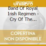 Band Of Royal Irish Regimen - Cry Of The Celts - Royal Irish cd