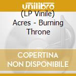 (LP Vinile) Acres - Burning Throne lp vinile