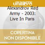 Alexandrov Red Army - 2003: Live In Paris cd musicale di Alexandrov Red Army