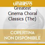 Greatest Cinema Choral Classics (The) cd