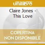 Claire Jones - This Love
