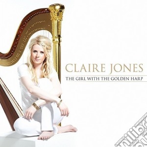 Claire Jones - The Girl With The Golden Harp cd musicale di Claire Jones