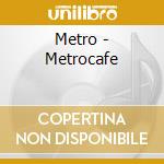 Metro - Metrocafe cd