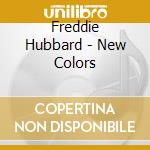 Freddie Hubbard - New Colors cd musicale di Freddie Hubbard