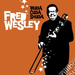 Fred Wesley - Wuda Cuda Shuda cd musicale di Fred Wesley