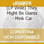 (LP Vinile) They Might Be Giants - Mink Car vinile