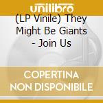 (LP Vinile) They Might Be Giants - Join Us vinile