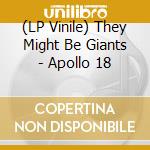(LP Vinile) They Might Be Giants - Apollo 18 vinile
