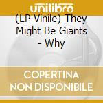 (LP Vinile) They Might Be Giants - Why lp vinile