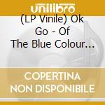 (LP Vinile) Ok Go - Of The Blue Colour Of The Sky vinile