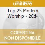 Top 25 Modern Worship - 2Cd- cd