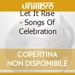 Let It Rise - Songs Of Celebration cd
