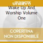 Wake Up And Worship Volume One cd