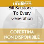 Bill Batstone - To Every Generation cd