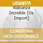 Alabanza Increible [Us Import] cd musicale