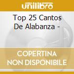 Top 25 Cantos De Alabanza - cd