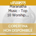 Maranatha Music - Top 10 Worship Songs: Church cd musicale di Maranatha Music