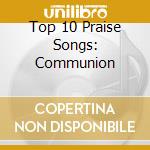 Top 10 Praise Songs: Communion cd
