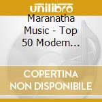 Maranatha Music - Top 50 Modern Worships Songs 2017 cd musicale di Maranatha Music
