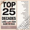 Maranatha Music - Top 25 Decades: Lord I Lift Your Name On High cd