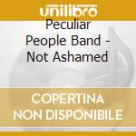 Peculiar People Band - Not Ashamed cd