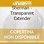 Sherman - Transparent Extender cd musicale di Sherman