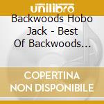 Backwoods Hobo Jack - Best Of Backwoods Hobo Jack cd musicale di Backwoods Hobo Jack