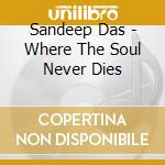 Sandeep Das - Where The Soul Never Dies cd