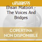 Ehsan Matoori - The Voices And Bridges cd