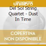 Del Sol String Quartet - Dust In Time cd