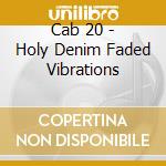 Cab 20 - Holy Denim Faded Vibrations cd
