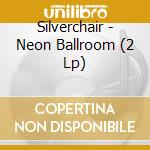 Silverchair - Neon Ballroom (2 Lp) cd