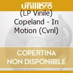 (LP Vinile) Copeland - In Motion (Cvnl) vinile