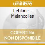 Leblanc - Melancolies cd