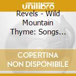 Revels - Wild Mountain Thyme: Songs Spring Summer & Autumn cd musicale