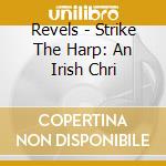Revels - Strike The Harp: An Irish Chri cd musicale di Revels