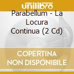 Parabellum - La Locura Continua (2 Cd) cd