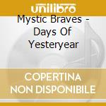 Mystic Braves - Days Of Yesteryear cd musicale di Mystic Braves