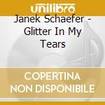 Janek Schaefer - Glitter In My Tears cd musicale di Janek Schaefer