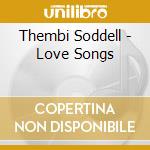 Thembi Soddell - Love Songs cd musicale di Thembi Soddell
