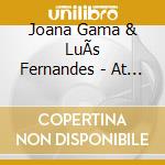 Joana Gama & LuÃ­s Fernandes - At The Still Point Of The Turning World cd musicale di Joana Gama & LuÃ­s Fernandes