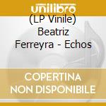 (LP Vinile) Beatriz Ferreyra - Echos lp vinile
