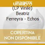 (LP Vinile) Beatriz Ferreyra - Echos vinile