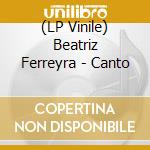 (LP Vinile) Beatriz Ferreyra - Canto lp vinile