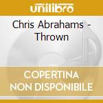 Chris Abrahams - Thrown cd musicale