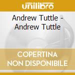 Andrew Tuttle - Andrew Tuttle cd musicale di Andrew Tuttle