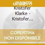 Kristofer Klarke - Kristofer Klarke cd musicale di Kristofer Klarke