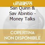 San Quinn & Sav Abinitio - Money Talks cd musicale di San Quinn & Sav Abinitio